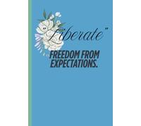 “Liberate “ - Freedom from expectations.: Self- expression