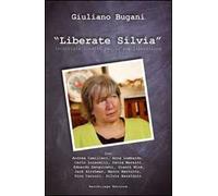 Liberate Silvia. Interviste inedite per la sua liberazione. Con DVD