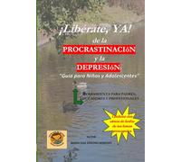 ¡Libérate Ya! de la procrastinación y la depresión: Guía para niños y adolescentes.