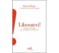 Liberatevi! Azioni e strategie per sconfiggere le dittature