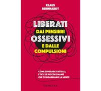 LIBERATI DAI PENSIERI OSSESSIVI E DALLE COMPULSIONI - BERNHARDT KLAUS - Demetra