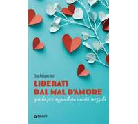 Liberati dal mal d'amore. Guida per aggiustare i cuori spezzati