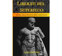 Liberati del Superfluo: Guida alla Felicità dell’Essenziale