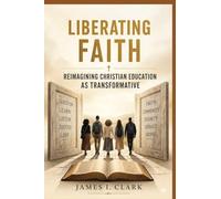 Liberating Faith: Reimagining Christian Education as Transformative