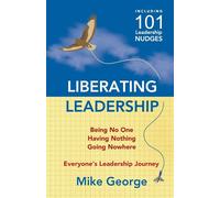 Liberating Leadership: Being No One - Having Nothing - Going Nowhere - Geo...