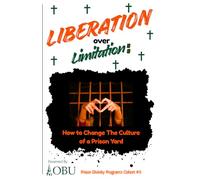 Liberation over Limitation: How to Change The Culture of a Prison Yard