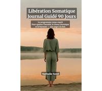 Libération Somatique : Journal Guidé 90 Jours - Programme Polyvagal pour Réguler Votre Système Nerveux, Réduire le Stress Chronique et Vaincre ... Tracking Somatique & Protocoles de Résilience