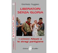 LIBERATORI SENZA GLORIA I crimini alleati e le stragi partigiane 5