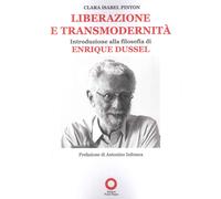 Liberazione e Transmodernità. Introduzione alla Filosofia di Enrique Dussel
