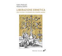 Libri Stifini Roberta / Pedrotti Fabio - Liberazione Ermetica. Una Via Per Il Di