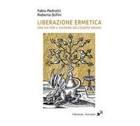 Liberazione ermetica. Una via per il divenire dell'essere umano