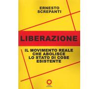 Liberazione. Il movimento che abolisce lo stato di cose esistente - Screpa...