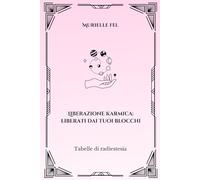 Liberazione karmica: liberati dai tuoi blocchi: Tabelle di radiestesia