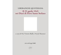 Liberazione quotidiana. Il 25 aprile 1945 nei diari di Pieve Santo Stefano