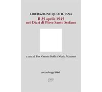 Liberazione quotidiana. Il 25 aprile 1945 nei diari di Pieve Santo Stefano