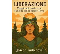 LIBERAZIONE: Viaggio spirituale verso l’unione con la Madre Terra