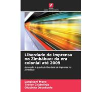 Liberdade de imprensa no Zimbábue: da era colonial até 2009: Ascensão e queda da liberdade de imprensa no Zimbábue
