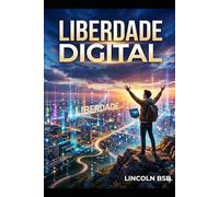 Liberdade Digital: O Guia Prático para Criar sua Primeira Fonte de Renda Online do Zero