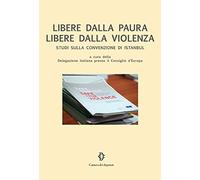 Libere dalla paura libere dalla violenza. Studi sulla convenzione di Istanbul