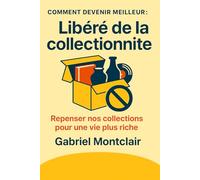 Libéré de la collectionnite: Repenser nos collections pour une vie plus riche