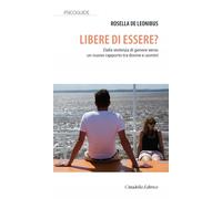 Libere di essere? Dalla violenza di genere verso un nuovo rapporto tra donne e u