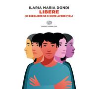 Libere di scegliere se e come avere figli - 2024 - Einaudi