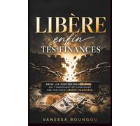 Libère enfin tes finances: Brise les forteresses et les chaines qui t'empêchent de construire une véritable liberté financière.