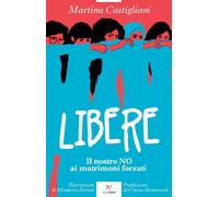 Libere. Il nostro NO ai matrimoni forzati - Castigliani Martina
