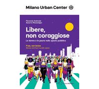 Libere, non coraggiose. Le donne e la paura nello spazio pubblico. Ediz. italian