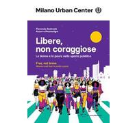 Libere, non coraggiose. Le donne e la paura nello spazio pubblico. Ediz. italiana e inglese