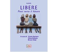 Libere. Passi verso il futuro [Paperback] [Jan 01, 2025] Spriano, Cinzia; Buttol