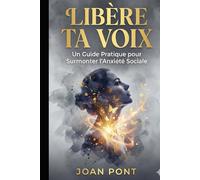 LIBÈRE TA VOIX: Un Guide Pratique pour Surmonter l'Anxiété Sociale et Se Connecter avec Confiance (Version pour Femmes)