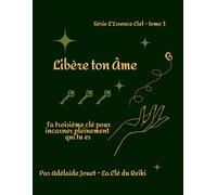 Libère ton Âme: Ta troisième clé pour incarner pleinement qui tu es