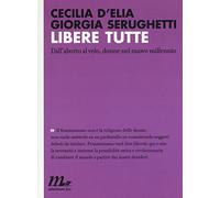 Libere tutte. Dall'aborto al velo, donne nel nuovo millennio