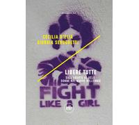 Libere tutte. Dall'aborto al velo, donne nel nuovo millennio - D'Elia Ceci...