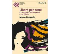 Libere tutte. Il coraggio di lottare per sé e per gli altri