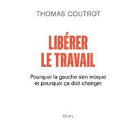 Libérer le travail: Pourquoi la gauche s'en moque et pourquoi ça doit changer