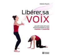 Libérér sa voix: Une méthode efficace pour entraîner sa voix parlée et chantée