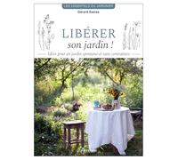 Libérer son jardin !: Idées pour un jardin spontané et sans contraintes