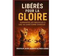 Libérés pour la Gloire: Surmonter les Obstacles à une Vie Chrétienne Épanouie