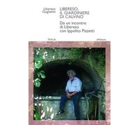 Libereso, il giardiniere di Calvino. Da un incontro di Libereso Guglielmi con Ippolito Pizzetti