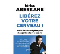 Libérez votre cerveau !: Traité de neurosagesse pour changer l'école et la société