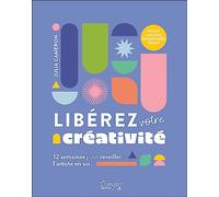 Libérez votre créativité: 12 semaines pour réveiller l'artiste en soi