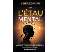 Libérez-vous de l’Étau Mental: Le programme 30 jours pour stopper les ruminations, calmer l’anxiété et reprendre le contrôle de vos pensées