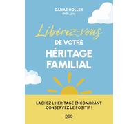 Libérez-vous de votre héritage familial: Lâchez l'héritage encombrant, conservez le positif !