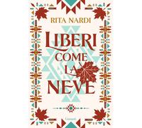 Liberi come la neve - Nardi Rita