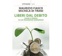 Libri Maurizio Fiasco / Di Trani Michela - Liberi Dal Debito. Cause E Rimedi Di