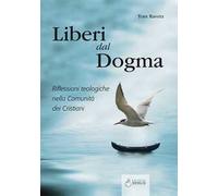 Liberi dal dogma. Riflessioni teologiche nella Comunità dei Cristiani