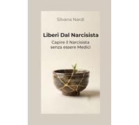Liberi Dal Narcisista: Capire il Narcisista senza essere Medici