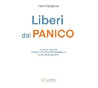 Liberi dal panico: Con la terapia cognitivo comportamentale di III generazione